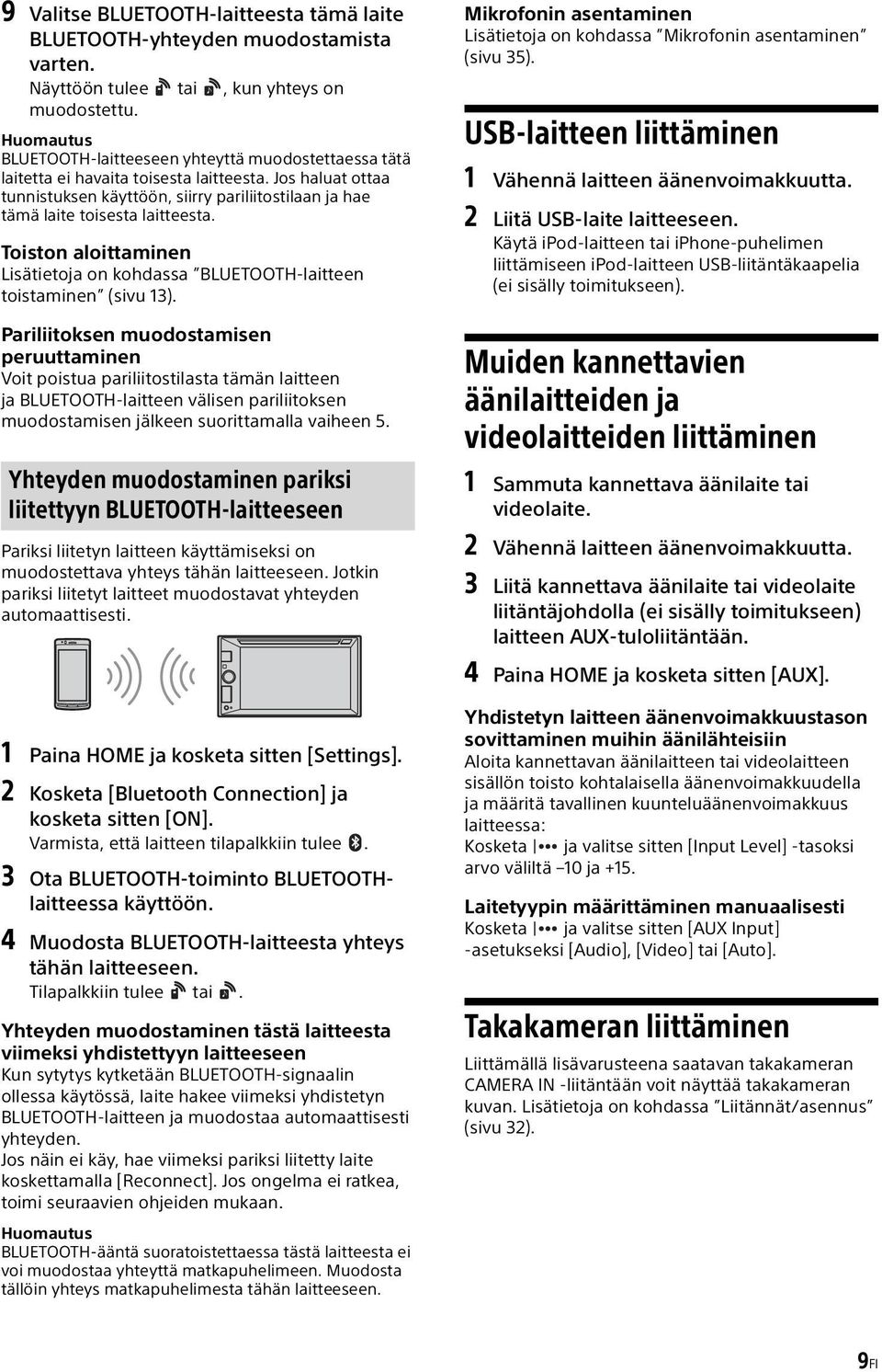 Jos haluat ottaa tunnistuksen käyttöön, siirry pariliitostilaan ja hae tämä laite toisesta laitteesta. Toiston aloittaminen Lisätietoja on kohdassa BLUETOOTH-laitteen toistaminen (sivu 13).