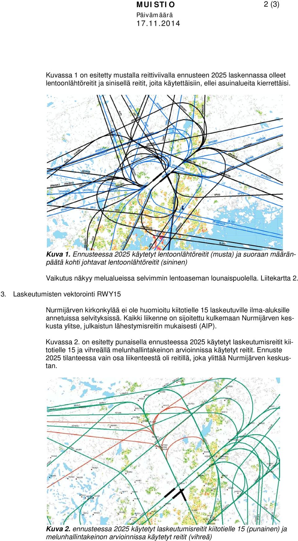 Ennusteessa 2025 käytetyt lentoonlähtöreitit (musta) ja suoraan määränpäätä kohti johtavat lentoonlähtöreitit (sininen) Vaikutus näkyy melualueissa selvimmin lentoaseman lounaispuolella.