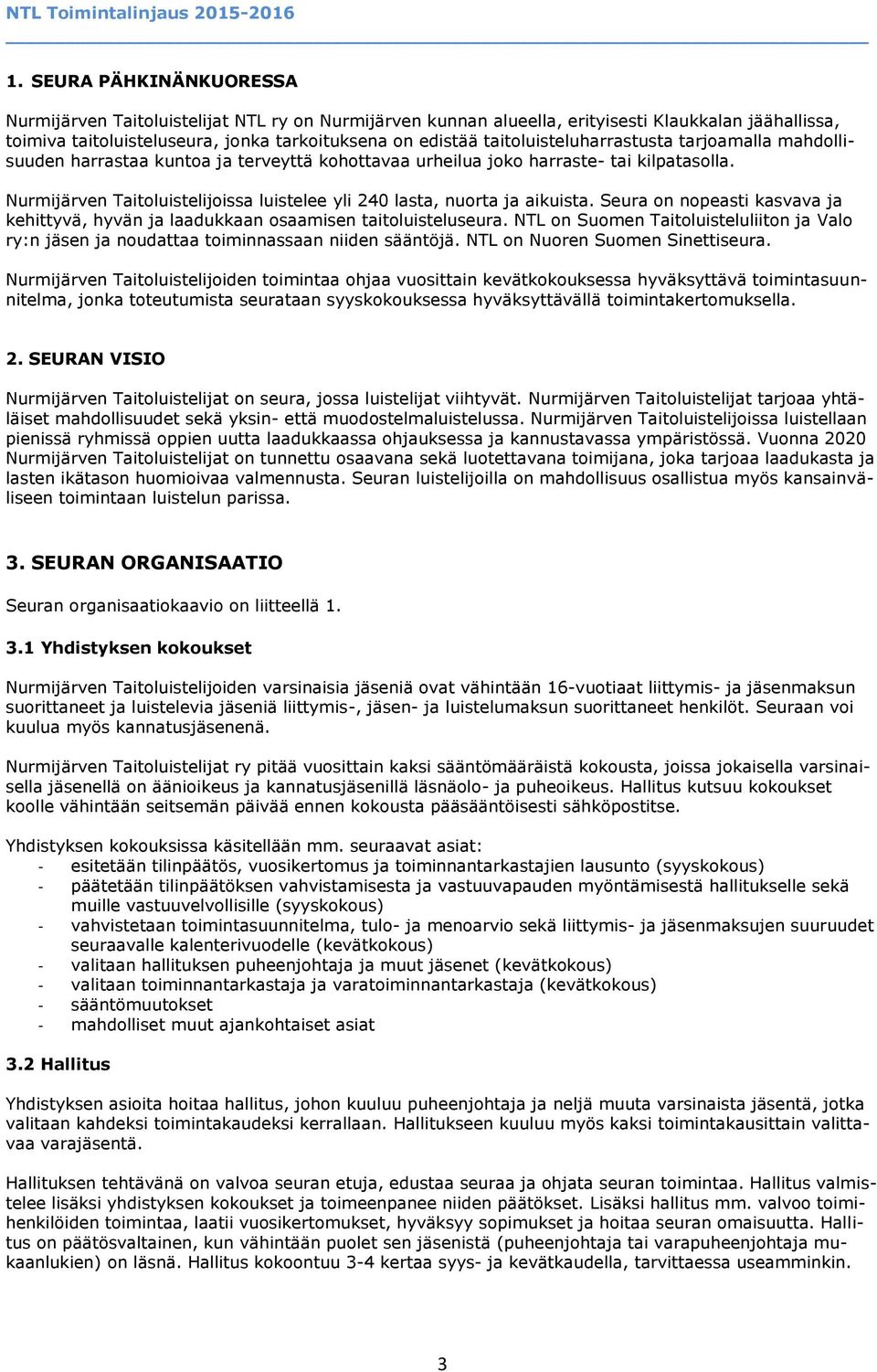 Nurmijärven Taitoluistelijoissa luistelee yli 240 lasta, nuorta ja aikuista. Seura on nopeasti kasvava ja kehittyvä, hyvän ja laadukkaan osaamisen taitoluisteluseura.