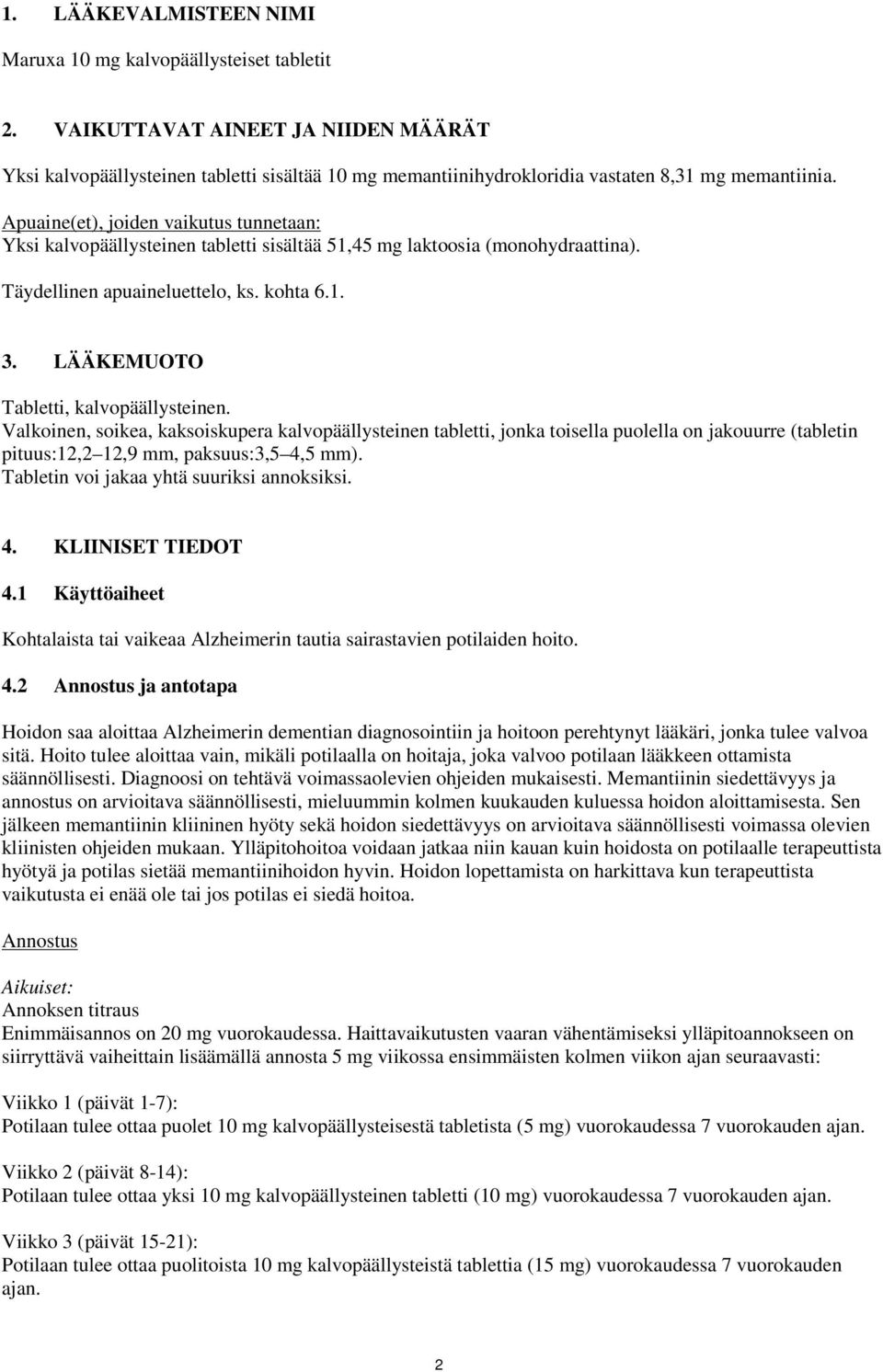 Apuaine(et), joiden vaikutus tunnetaan: Yksi kalvopäällysteinen tabletti sisältää 51,45 mg laktoosia (monohydraattina). Täydellinen apuaineluettelo, ks. kohta 6.1. 3.