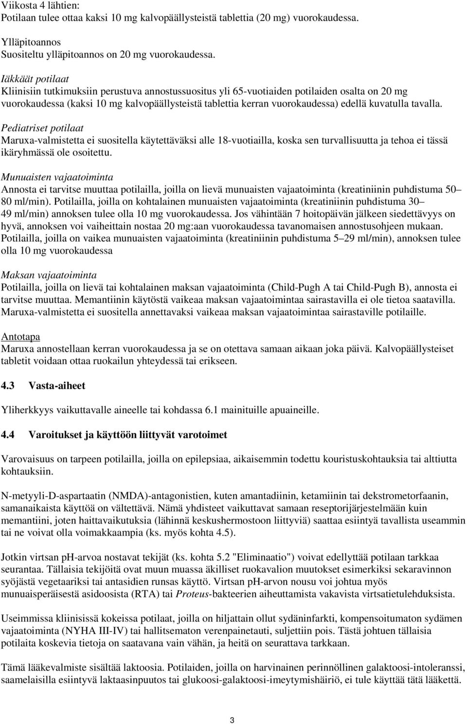 kuvatulla tavalla. Pediatriset potilaat Maruxa-valmistetta ei suositella käytettäväksi alle 18-vuotiailla, koska sen turvallisuutta ja tehoa ei tässä ikäryhmässä ole osoitettu.