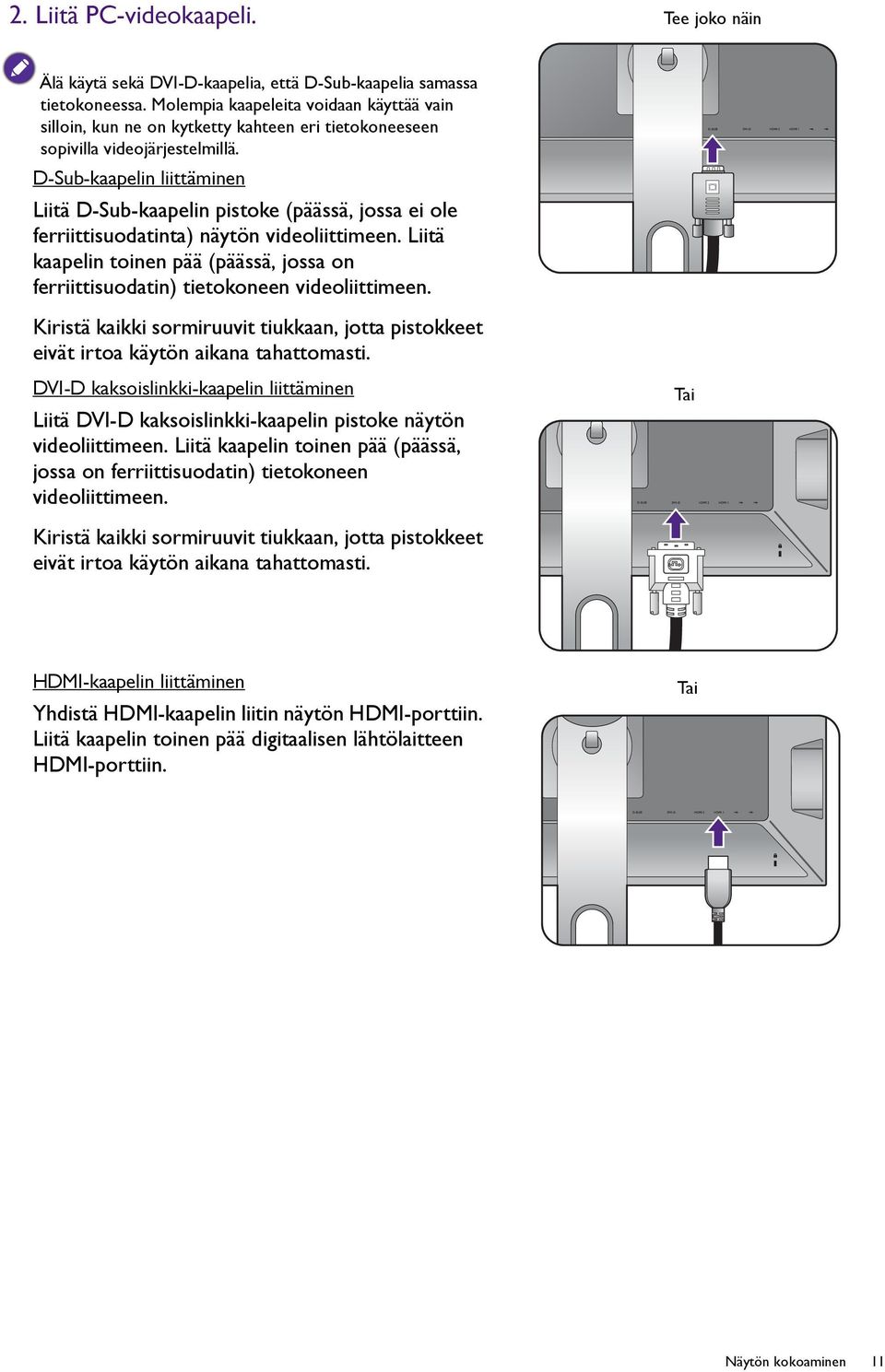 D-Sub-kaapelin liittäminen Liitä D-Sub-kaapelin pistoke (päässä, jossa ei ole ferriittisuodatinta) näytön videoliittimeen.