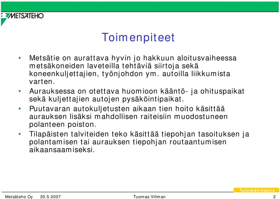 Aurauksessa on otettava huomioon kääntö- ja ohituspaikat sekä kuljettajien autojen pysäköintipaikat.