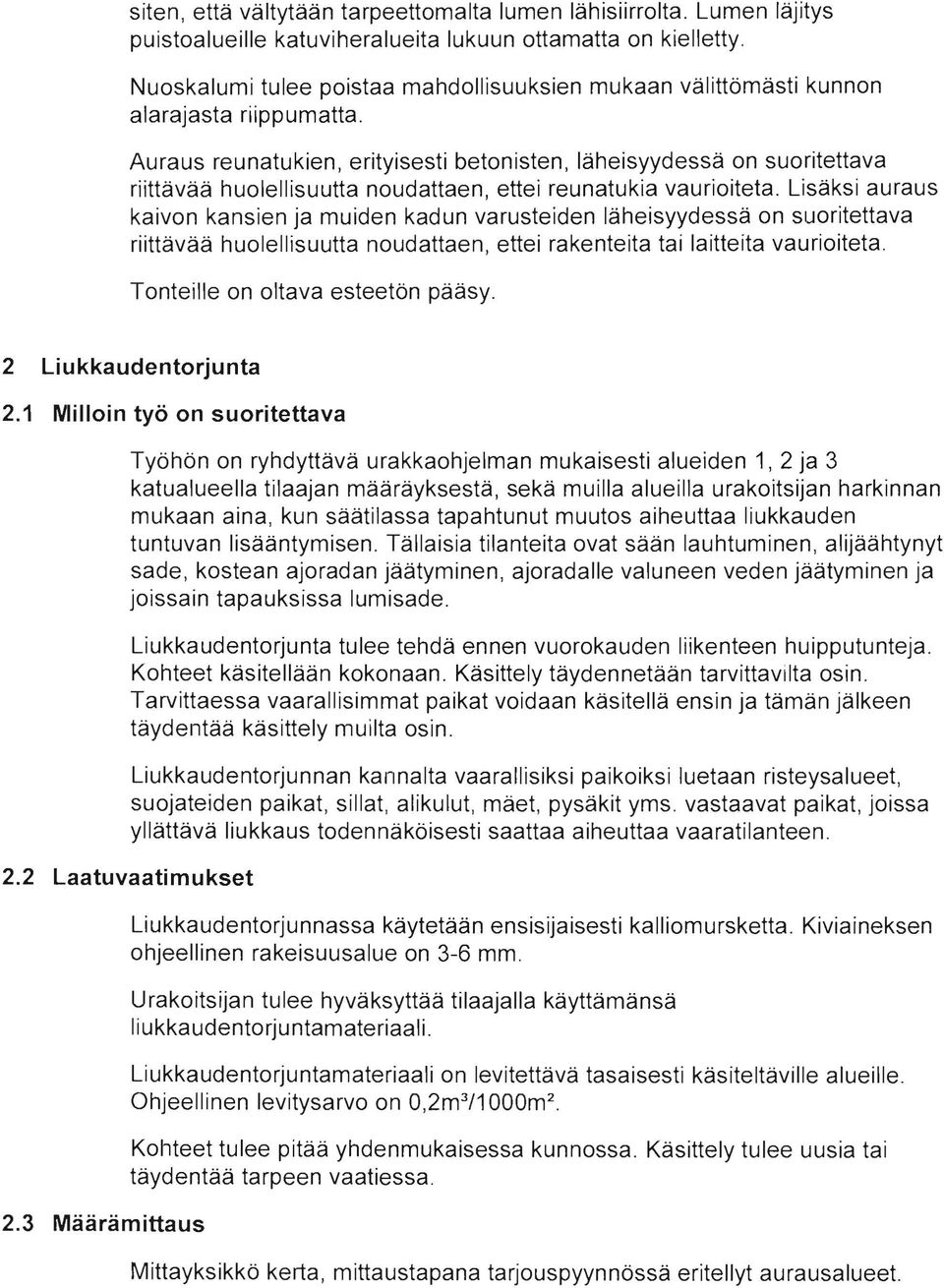 Auraus reunatukien, erityisesti betonisten, läheisyydessä on suoritettava riittävää huolellisuutta noudattaen, ettei reunatukia vaurioiteta.