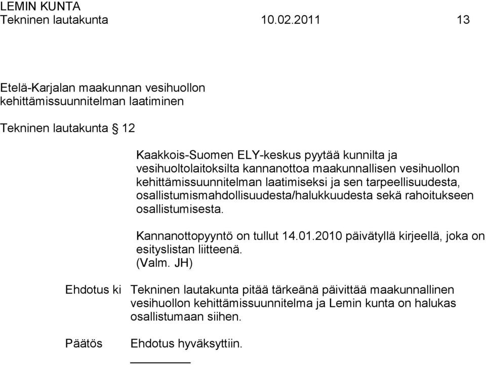 vesihuoltolaitoksilta kannanottoa maakunnallisen vesihuollon kehittämissuunnitelman laatimiseksi ja sen tarpeellisuudesta,