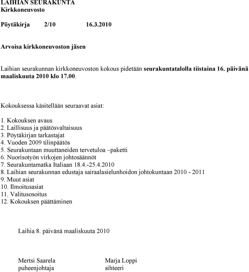 Seurakuntaan muuttaneiden tervetuloa paketti 6. Nuorisotyön virkojen johtosäännöt 7. Seurakuntamatka Italiaan 18.4.-25.4.2010 8.