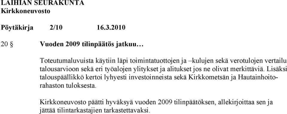 Lisäksi talouspäällikkö kertoi lyhyesti investoinneista sekä Kirkkometsän ja Hautainhoitorahaston