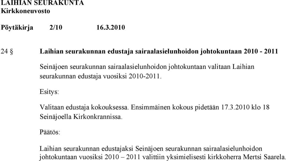 Valitaan edustaja kokouksessa. Ensimmäinen kokous pidetään 17.3.2010 klo 18 Seinäjoella Kirkonkrannissa.