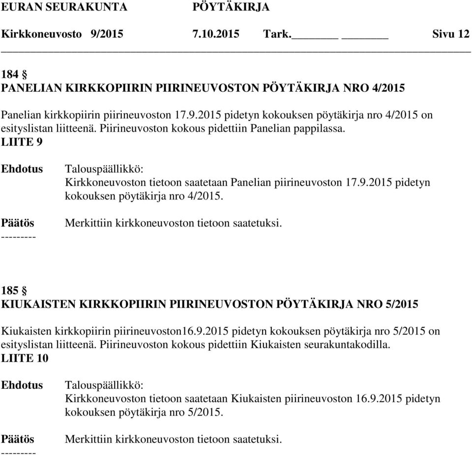 Merkittiin kirkkoneuvoston tietoon saatetuksi. 185 KIUKAISTEN KIRKKOPIIRIN PIIRINEUVOSTON NRO 5/2015 Kiukaisten kirkkopiirin piirineuvoston16.9.