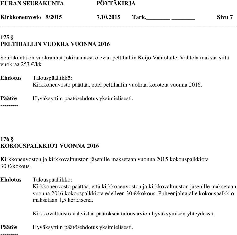 176 KOKOUSPALKKIOT VUONNA 2016 Kirkkoneuvoston ja kirkkovaltuuston jäsenille maksetaan vuonna 2015 kokouspalkkiota 30 /kokous.