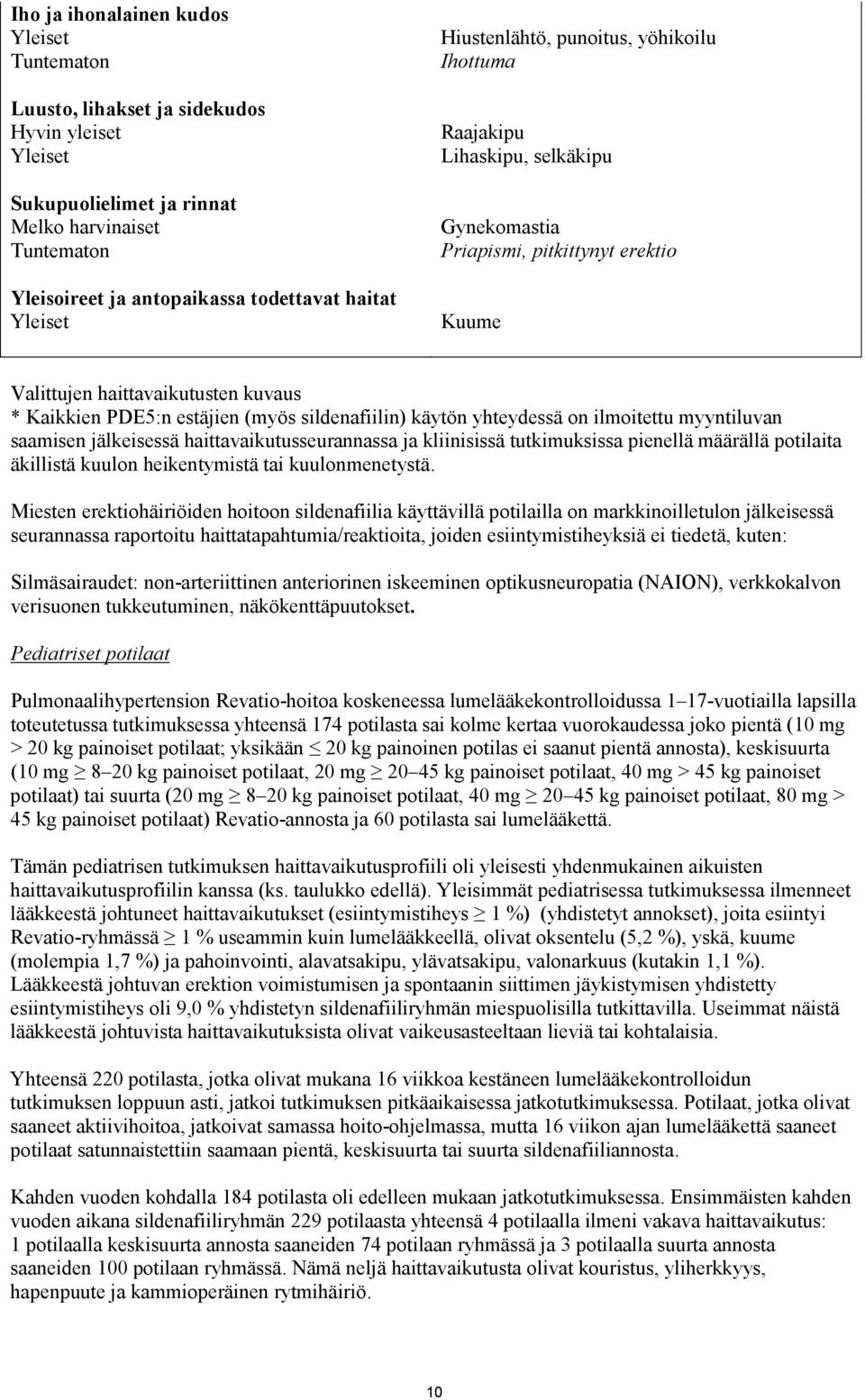 käytön yhteydessä on ilmoitettu myyntiluvan saamisen jälkeisessä haittavaikutusseurannassa ja kliinisissä tutkimuksissa pienellä määrällä potilaita äkillistä kuulon heikentymistä tai kuulonmenetystä.