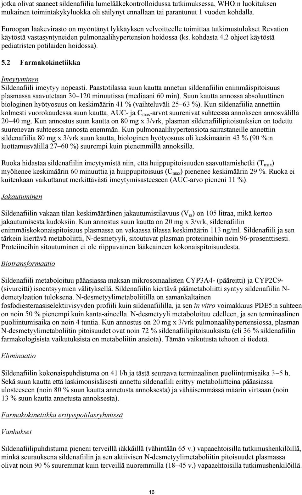 2 ohjeet käytöstä pediatristen potilaiden hoidossa). 5.2 Farmakokinetiikka Imeytyminen Sildenafiili imeytyy nopeasti.