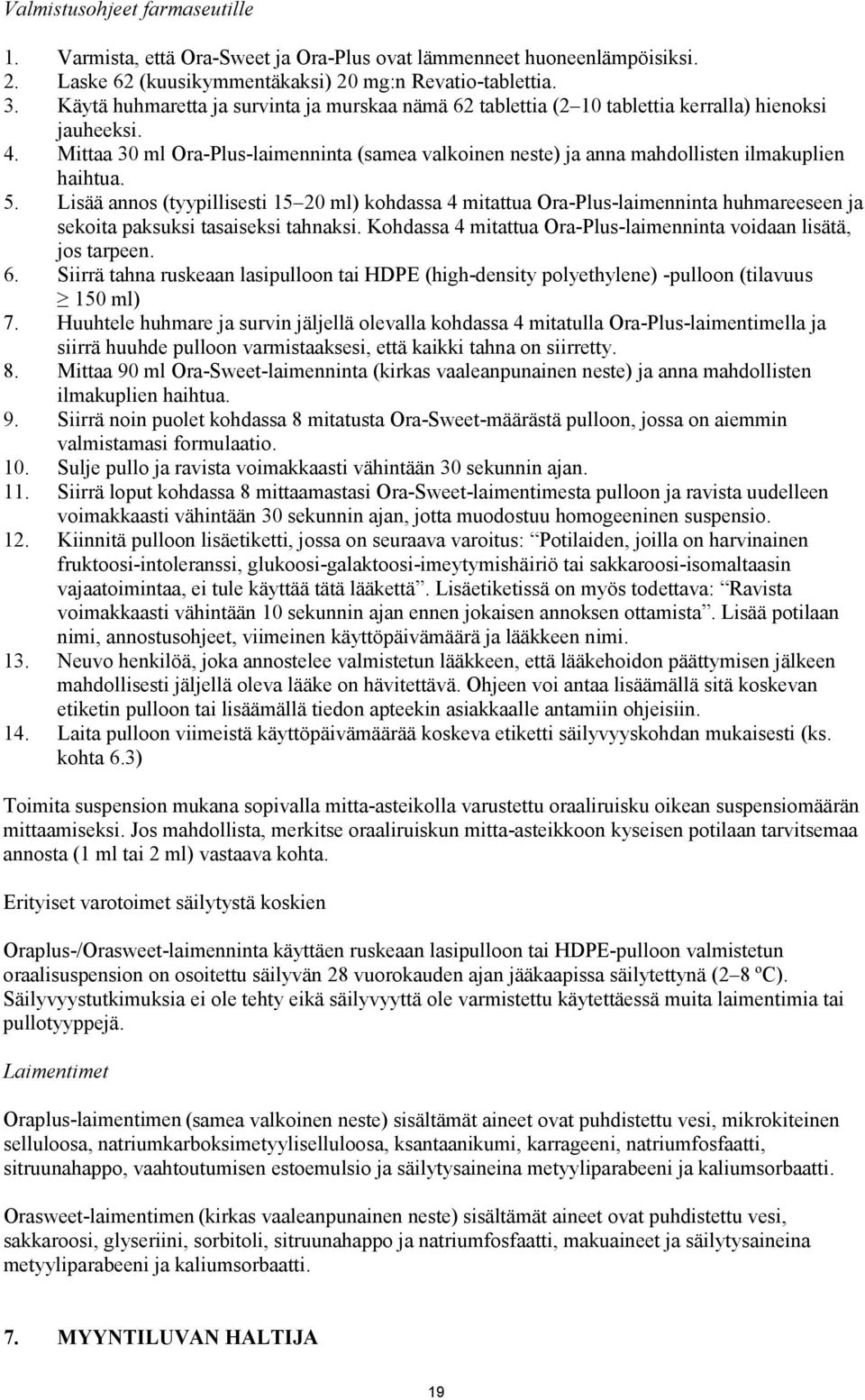 Mittaa 30 ml Ora-Plus-laimenninta (samea valkoinen neste) ja anna mahdollisten ilmakuplien haihtua. 5.