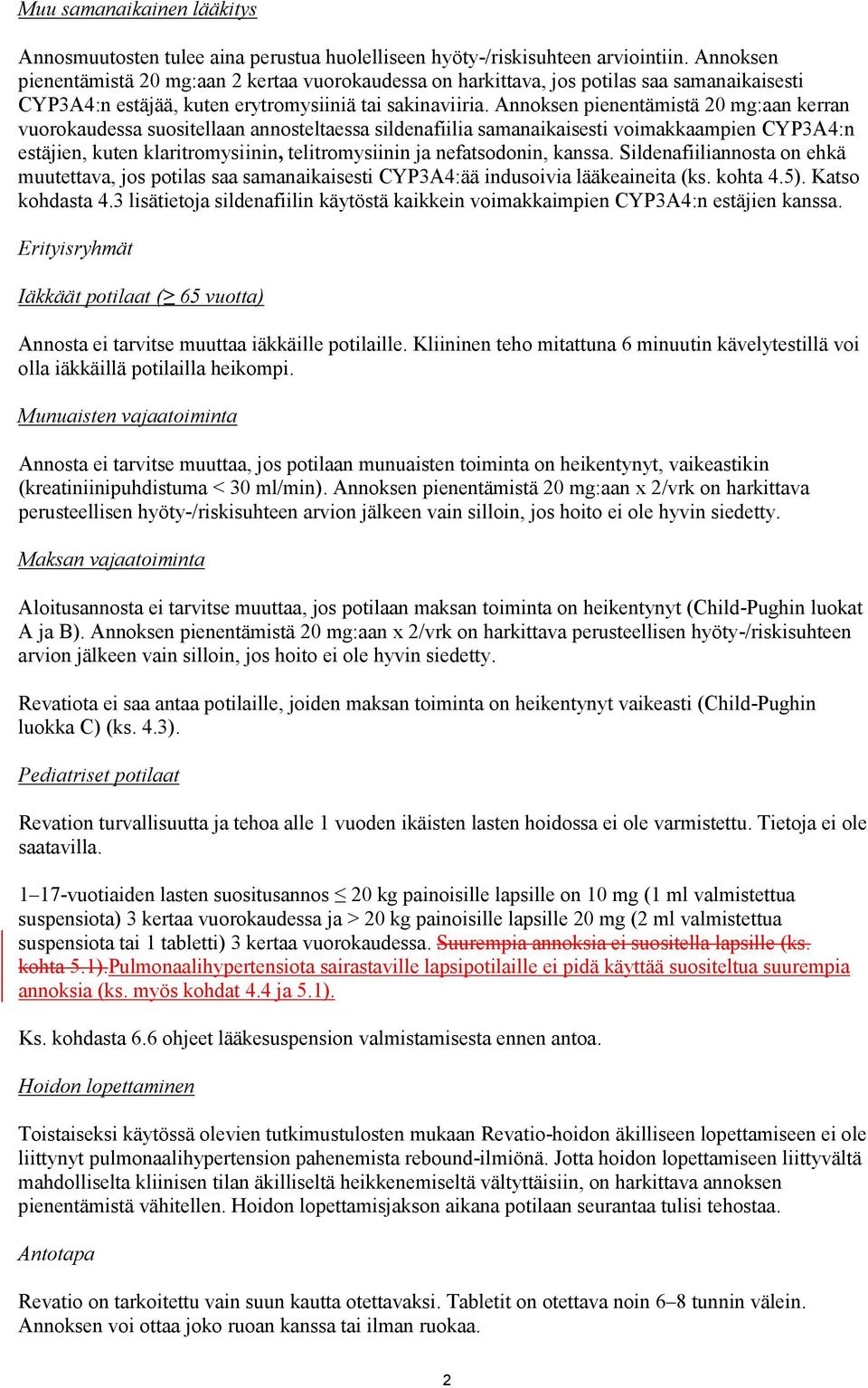 Annoksen pienentämistä 20 mg:aan kerran vuorokaudessa suositellaan annosteltaessa sildenafiilia samanaikaisesti voimakkaampien CYP3A4:n estäjien, kuten klaritromysiinin, telitromysiinin ja