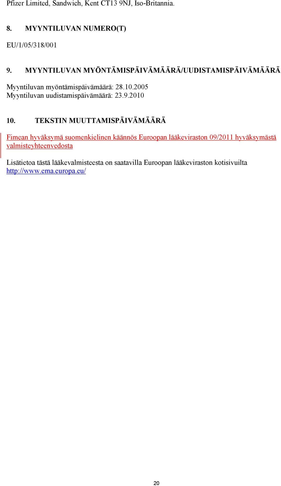 2005 Myyntiluvan uudistamispäivämäärä: 23.9.2010 10.