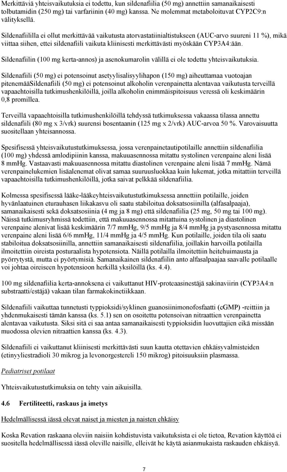 Sildenafiilin (100 mg kerta-annos) ja asenokumarolin välillä ei ole todettu yhteisvaikutuksia.