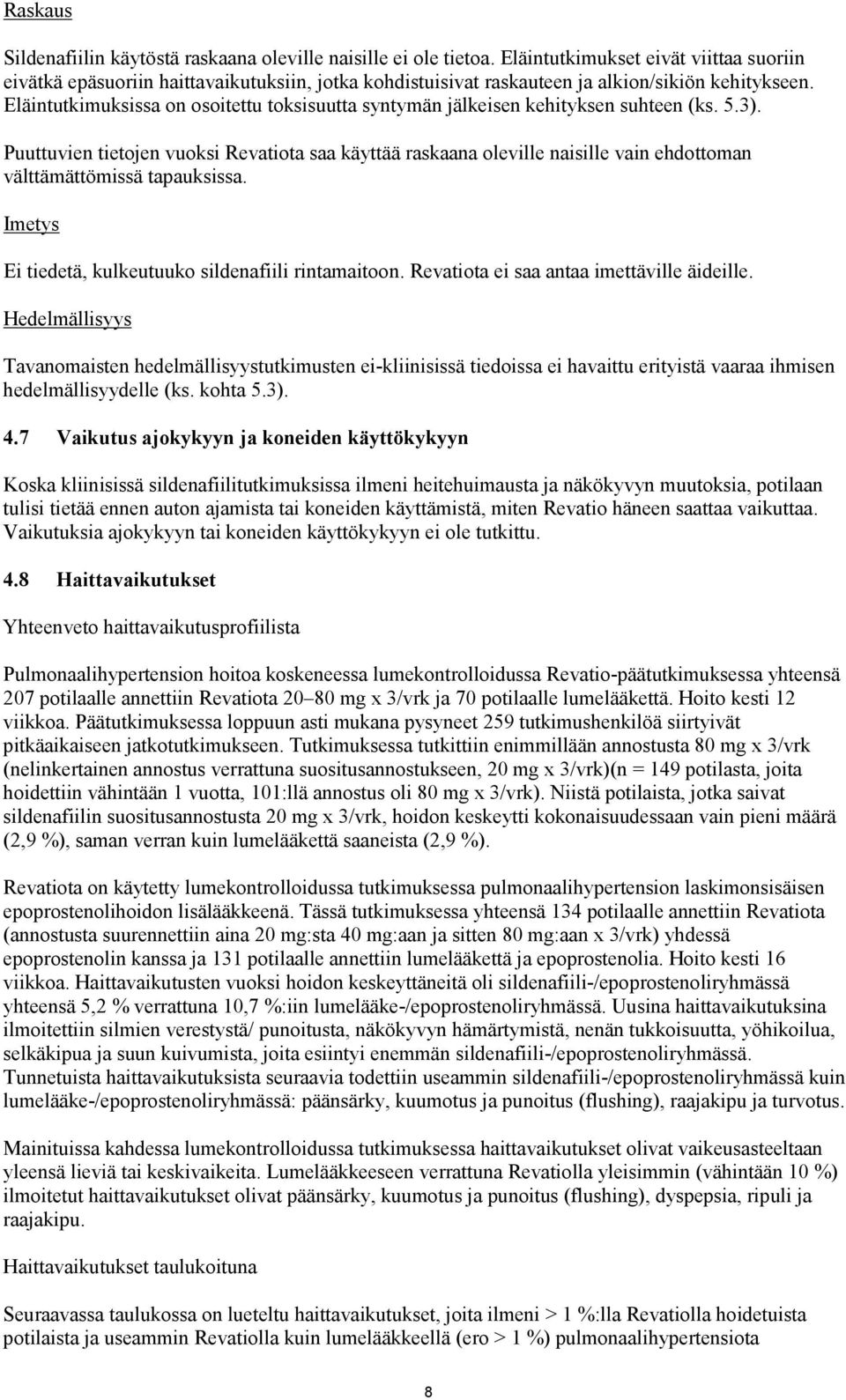 Eläintutkimuksissa on osoitettu toksisuutta syntymän jälkeisen kehityksen suhteen (ks. 5.3).