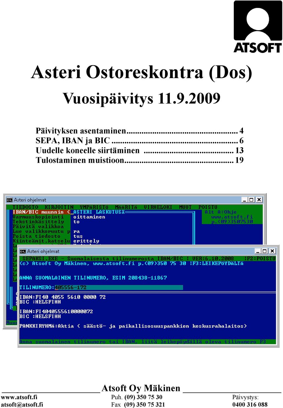 .. 6 Uudelle koneelle siirtäminen... 13 Tulostaminen muistioon.