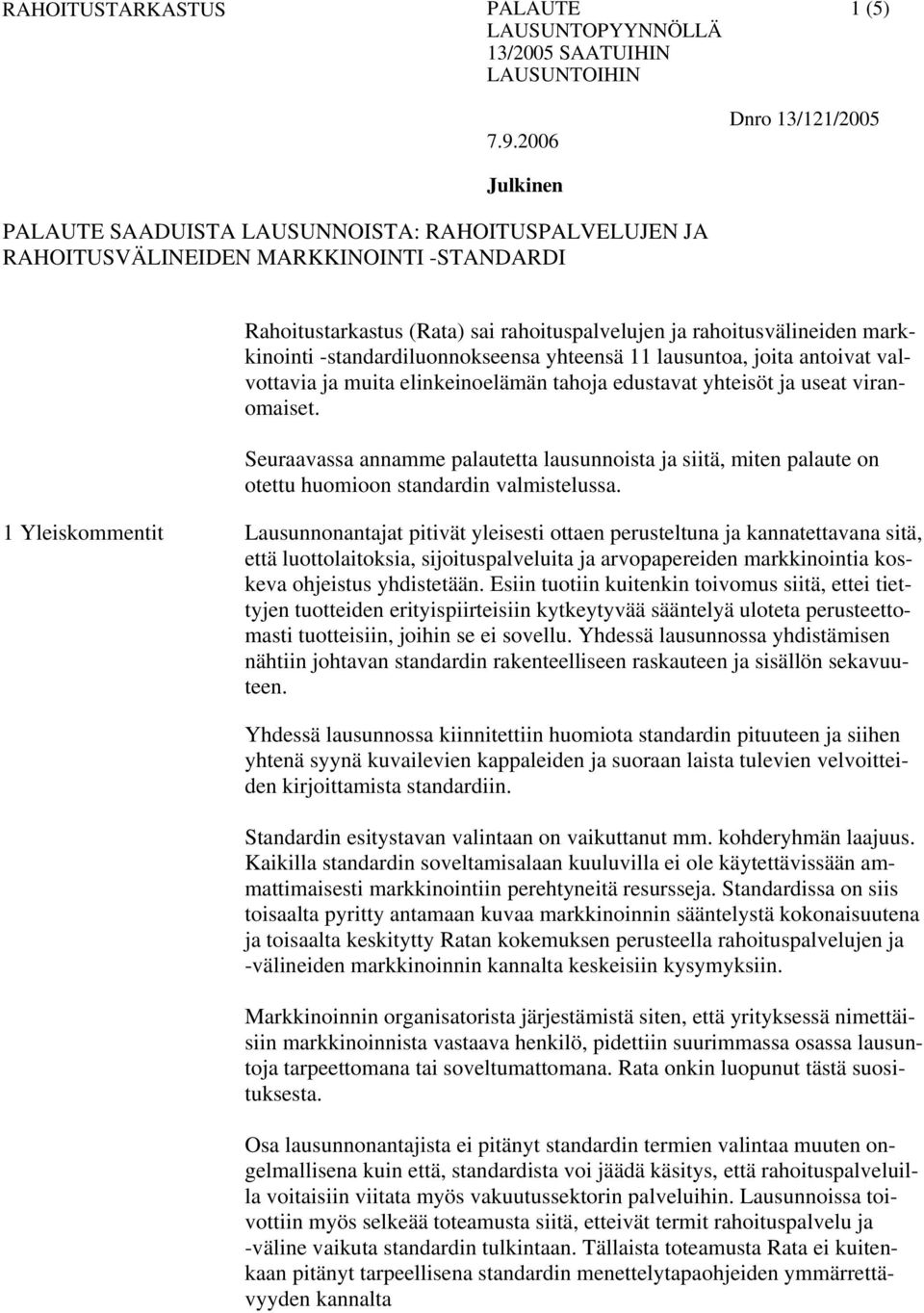 Seuraavassa annamme palautetta lausunnoista ja siitä, miten palaute on otettu huomioon standardin valmistelussa.