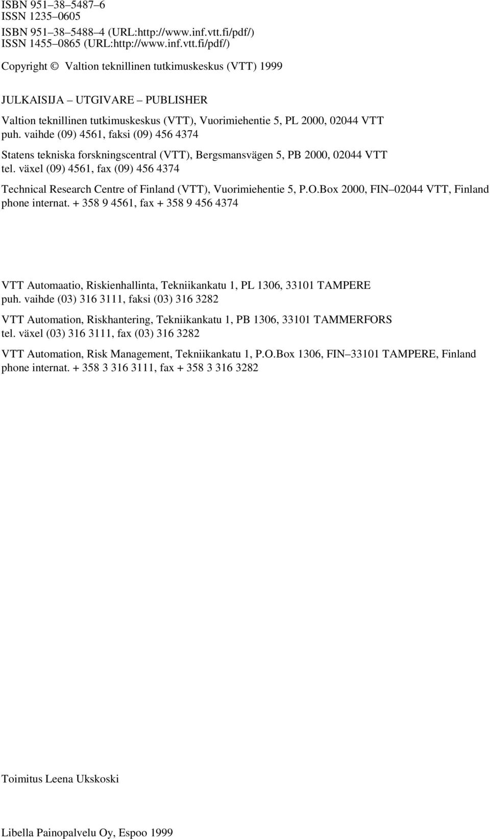 fi/pdf/) Copyright Valtion teknillinen tutkimuskeskus (VTT) 1999 JULKAISIJA UTGIVARE PUBLISHER Valtion teknillinen tutkimuskeskus (VTT), Vuorimiehentie 5, PL 2000, 02044 VTT puh.