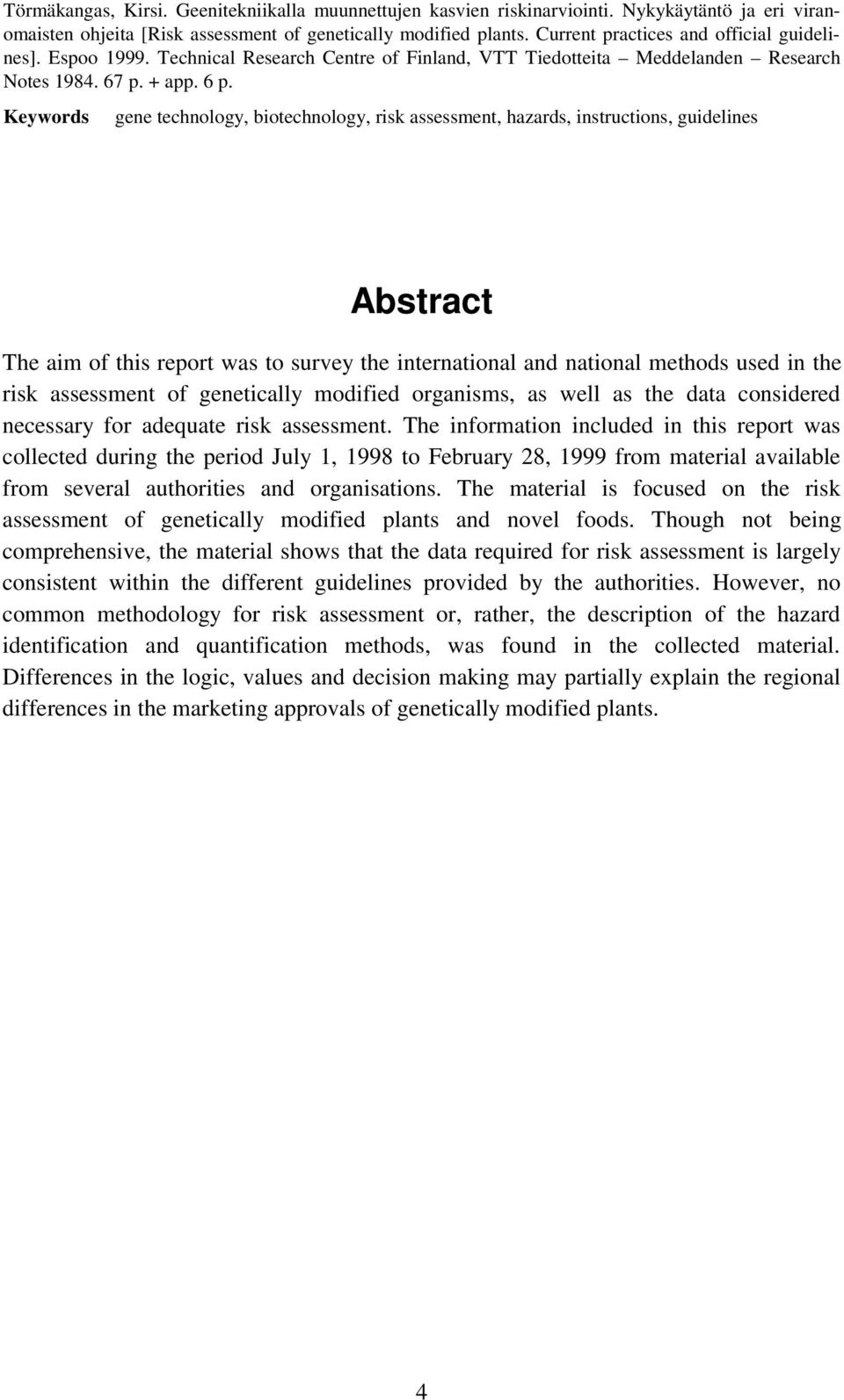 Keywords gene technology, biotechnology, risk assessment, hazards, instructions, guidelines Abstract The aim of this report was to survey the international and national methods used in the risk