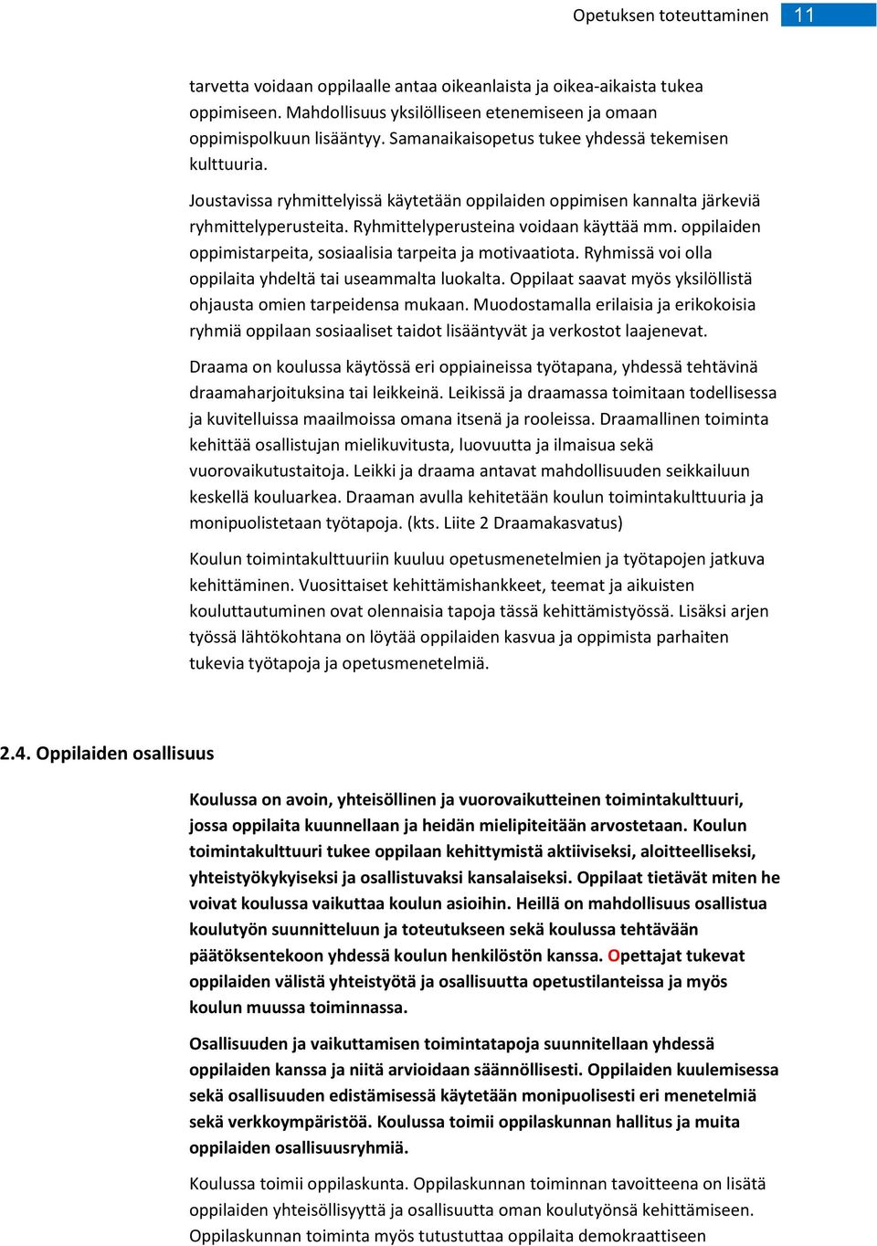 ppilaiden ppimistarpeita, ssiaalisia tarpeita ja mtivaatita. Ryhmissä vi lla ppilaita yhdeltä tai useammalta lukalta. Oppilaat saavat myös yksilöllistä hjausta mien tarpeidensa mukaan.