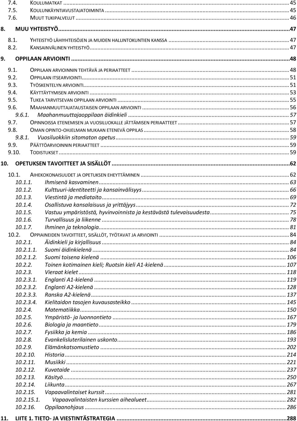 .. 53 9.5. TUKEA TARVITSEVAN OPPILAAN ARVIOINTI... 55 9.6. MAAHANMUUTTAJATAUSTAISEN OPPILAAN ARVIOINTI... 56 9.6.1. Maahanmuuttajappilaan äidinkieli... 57 