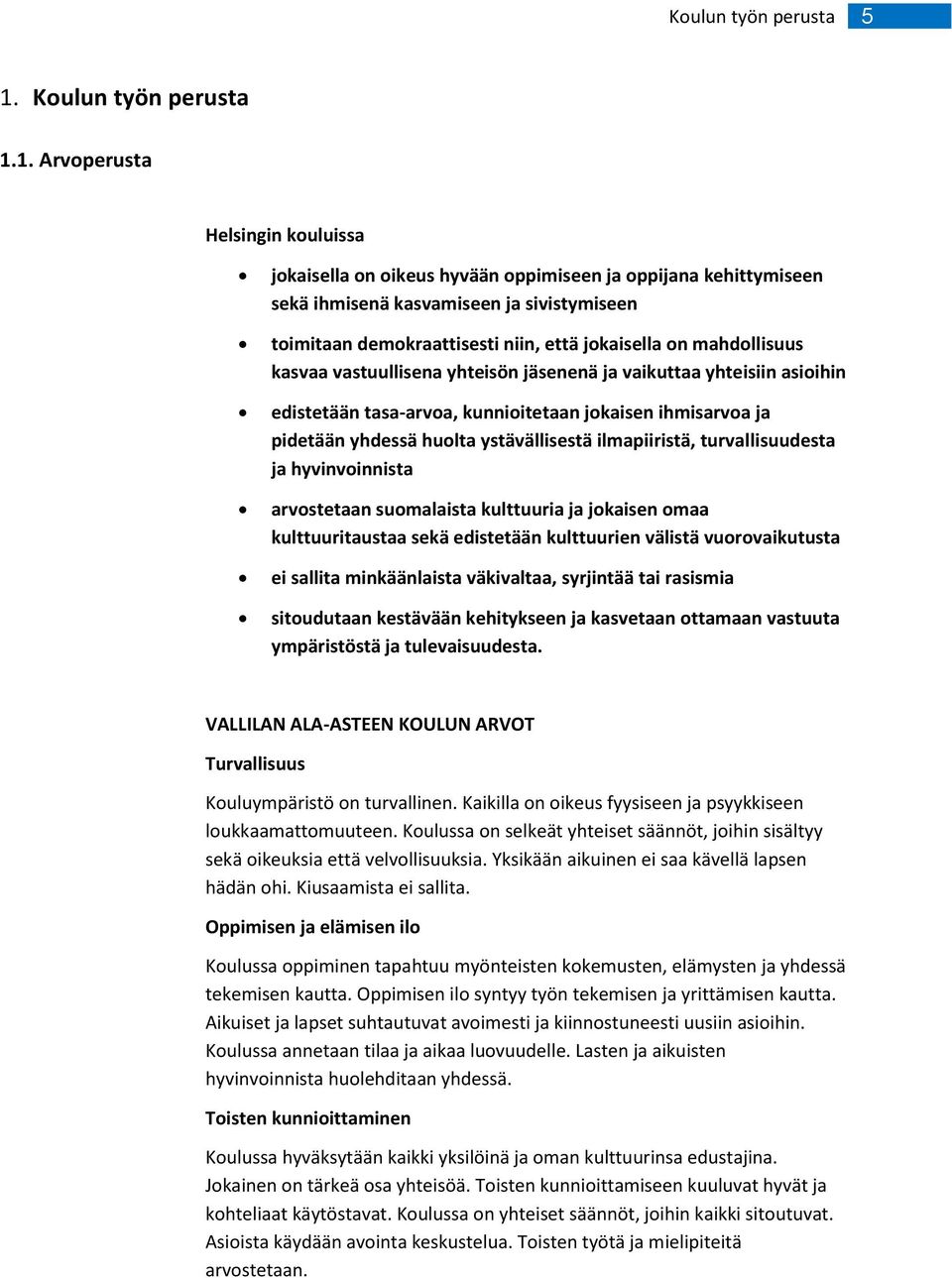 1. Arvperusta Helsingin kuluissa jkaisella n ikeus hyvään ppimiseen ja ppijana kehittymiseen sekä ihmisenä kasvamiseen ja sivistymiseen timitaan demkraattisesti niin, että jkaisella n mahdllisuus