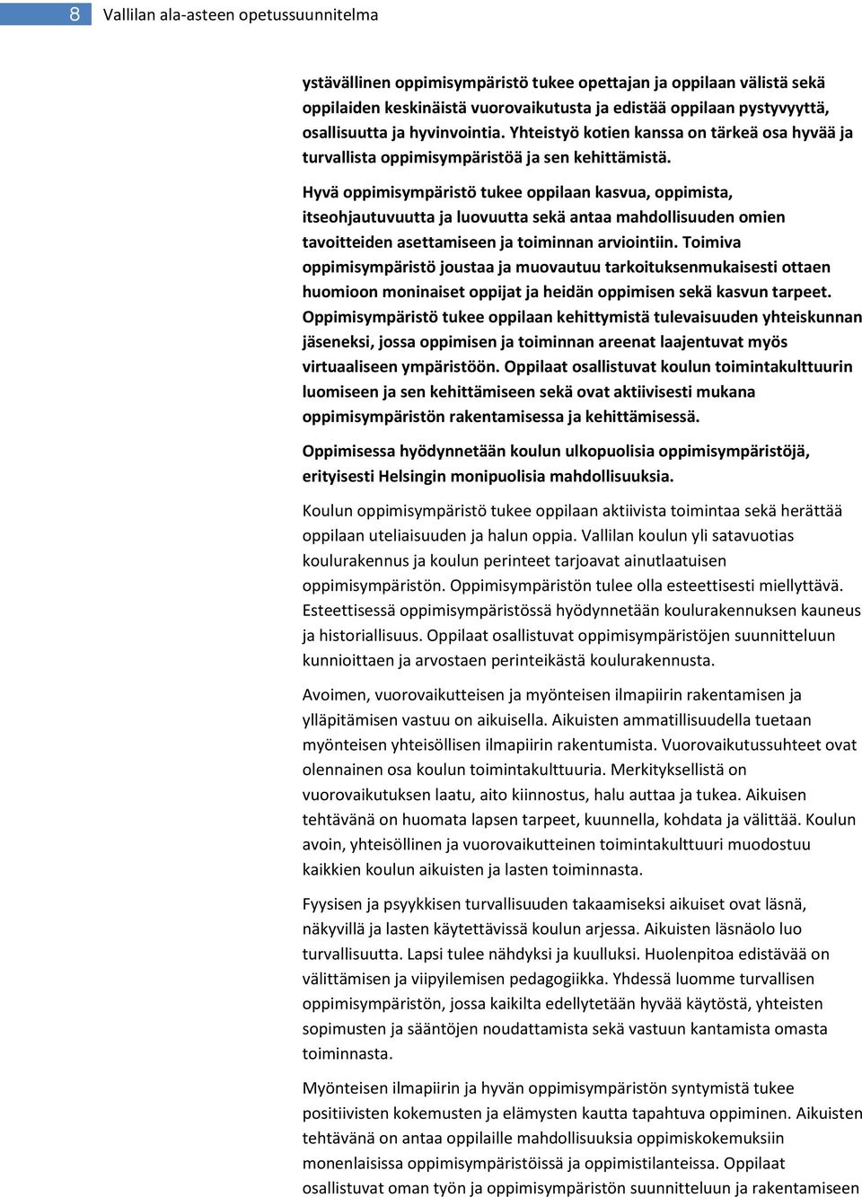 Hyvä ppimisympäristö tukee ppilaan kasvua, ppimista, itsehjautuvuutta ja luvuutta sekä antaa mahdllisuuden mien tavitteiden asettamiseen ja timinnan arviintiin.