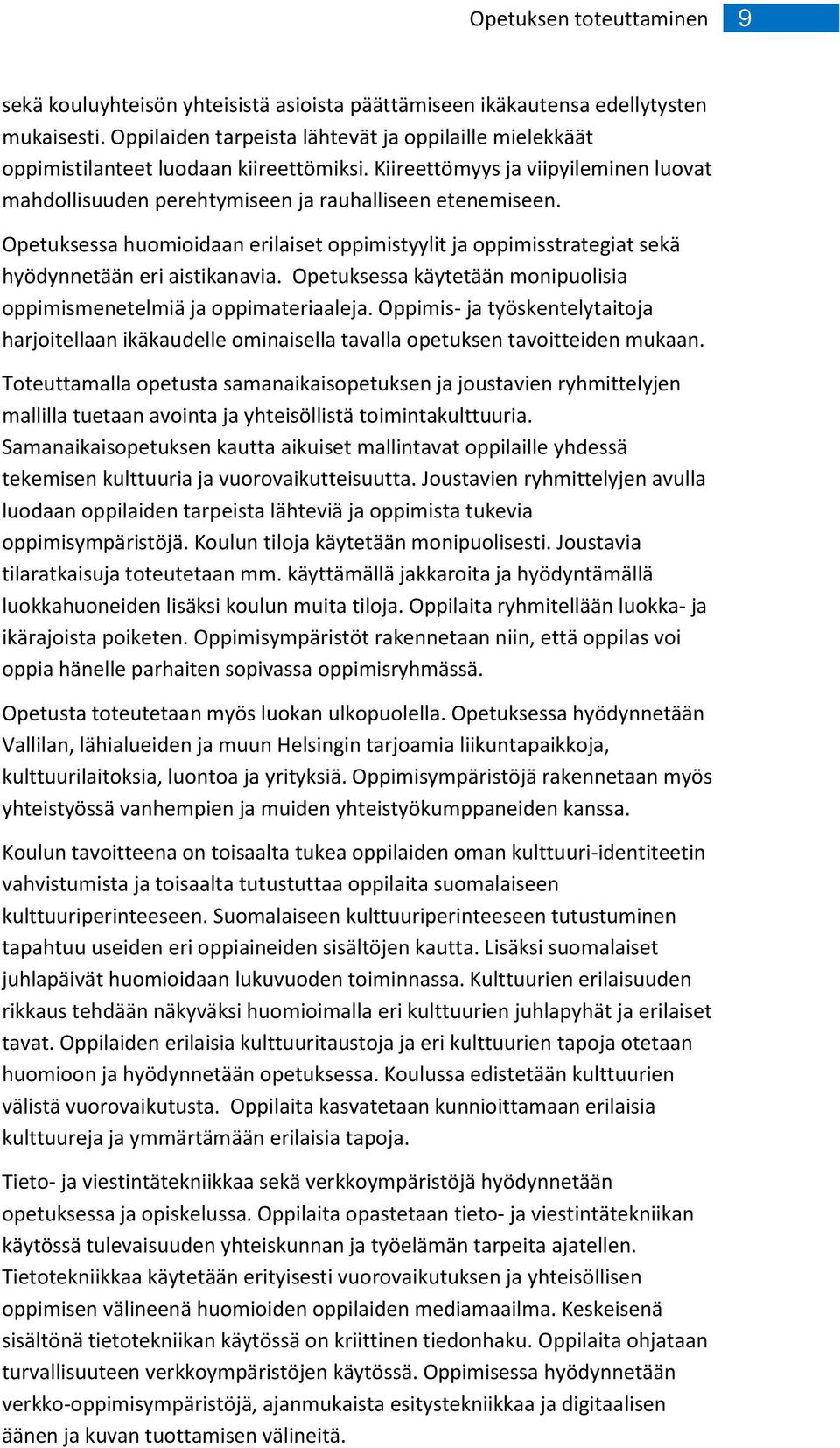 Opetuksessa humiidaan erilaiset ppimistyylit ja ppimisstrategiat sekä hyödynnetään eri aistikanavia. Opetuksessa käytetään mnipulisia ppimismenetelmiä ja ppimateriaaleja.