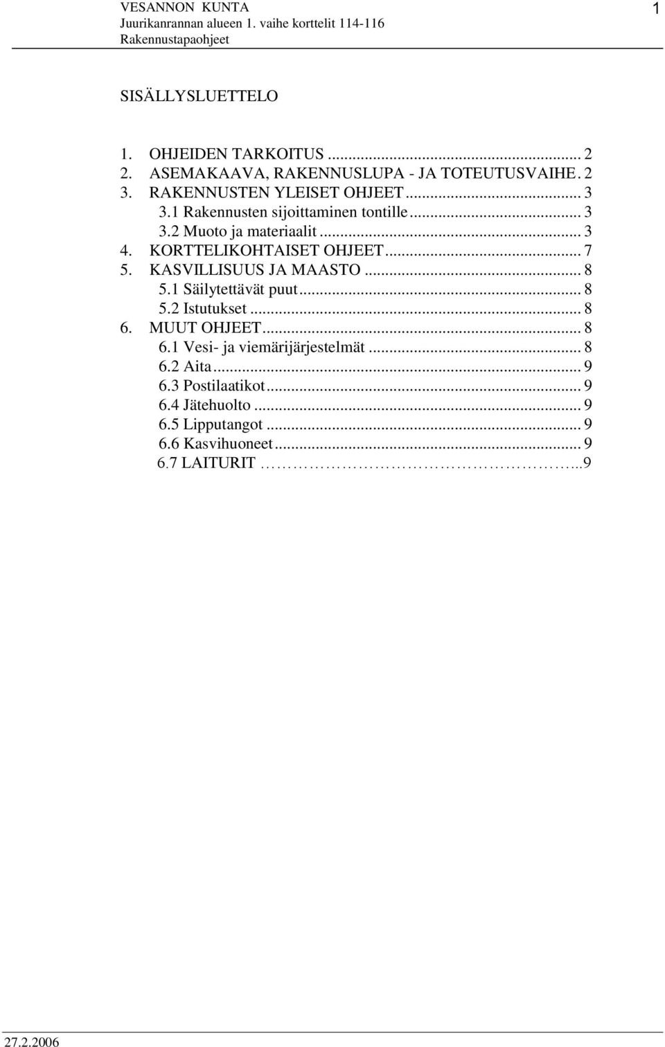 KORTTELIKOHTAISET OHJEET... 7 5. KASVILLISUUS JA MAASTO... 8 5.1 Säilytettävät puut... 8 5.2 Istutukset... 8 6.