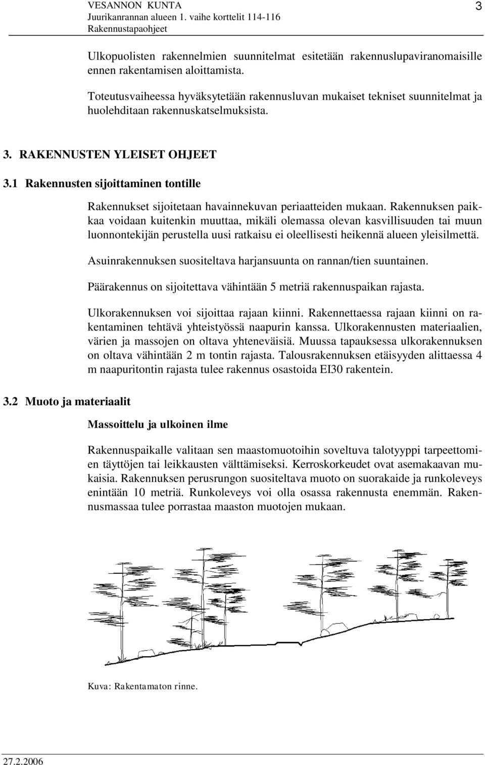 2 Muoto ja materiaalit Rakennukset sijoitetaan havainnekuvan periaatteiden mukaan.