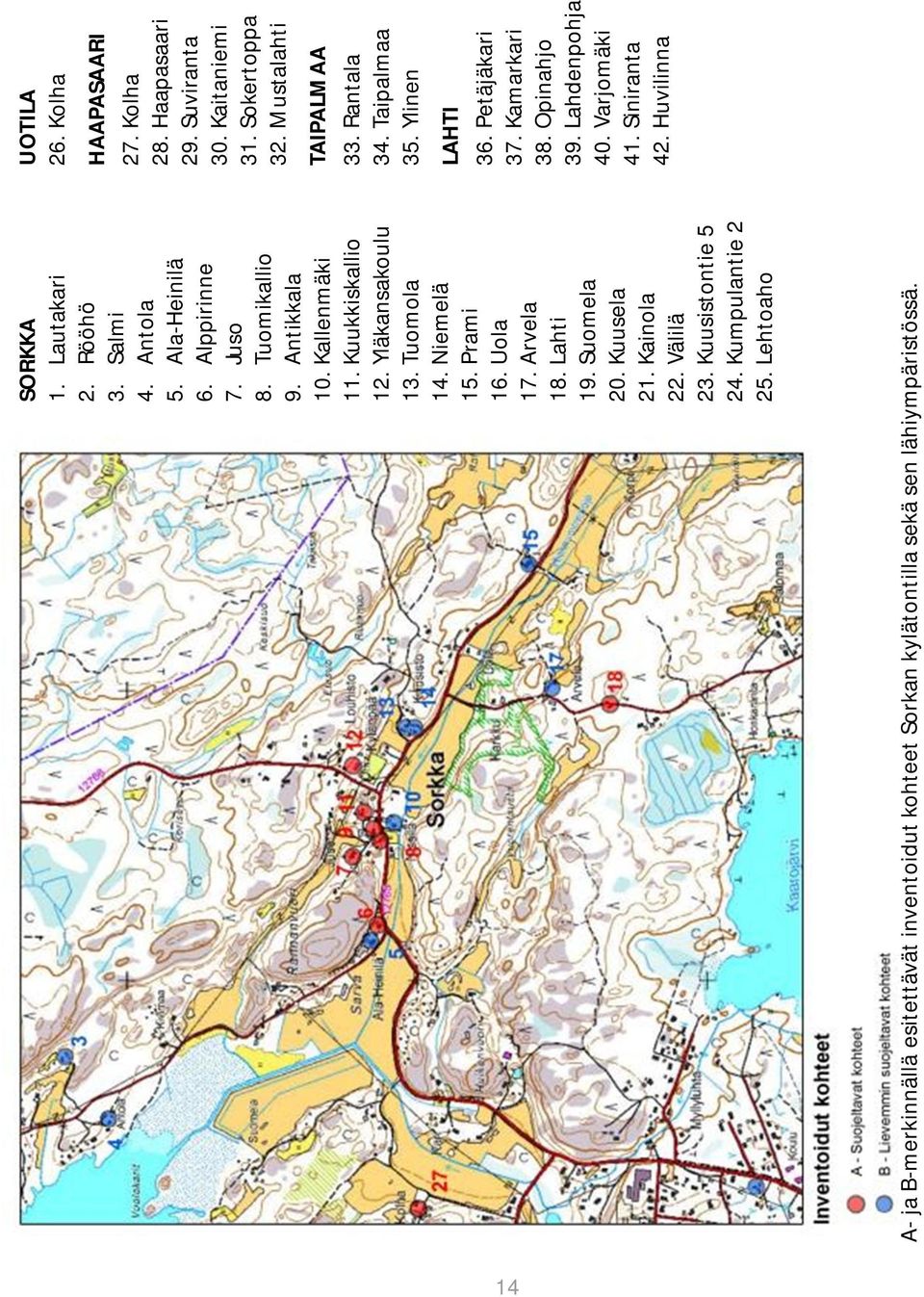 Lehtoaho A- ja B-merkinnällä esitettävät inventoidut kohteet Sorkan kylätontilla sekä sen lähiympäristössä. UOTILA 26. Kolha HAAPASAARI 27. Kolha 28. Haapasaari 29.