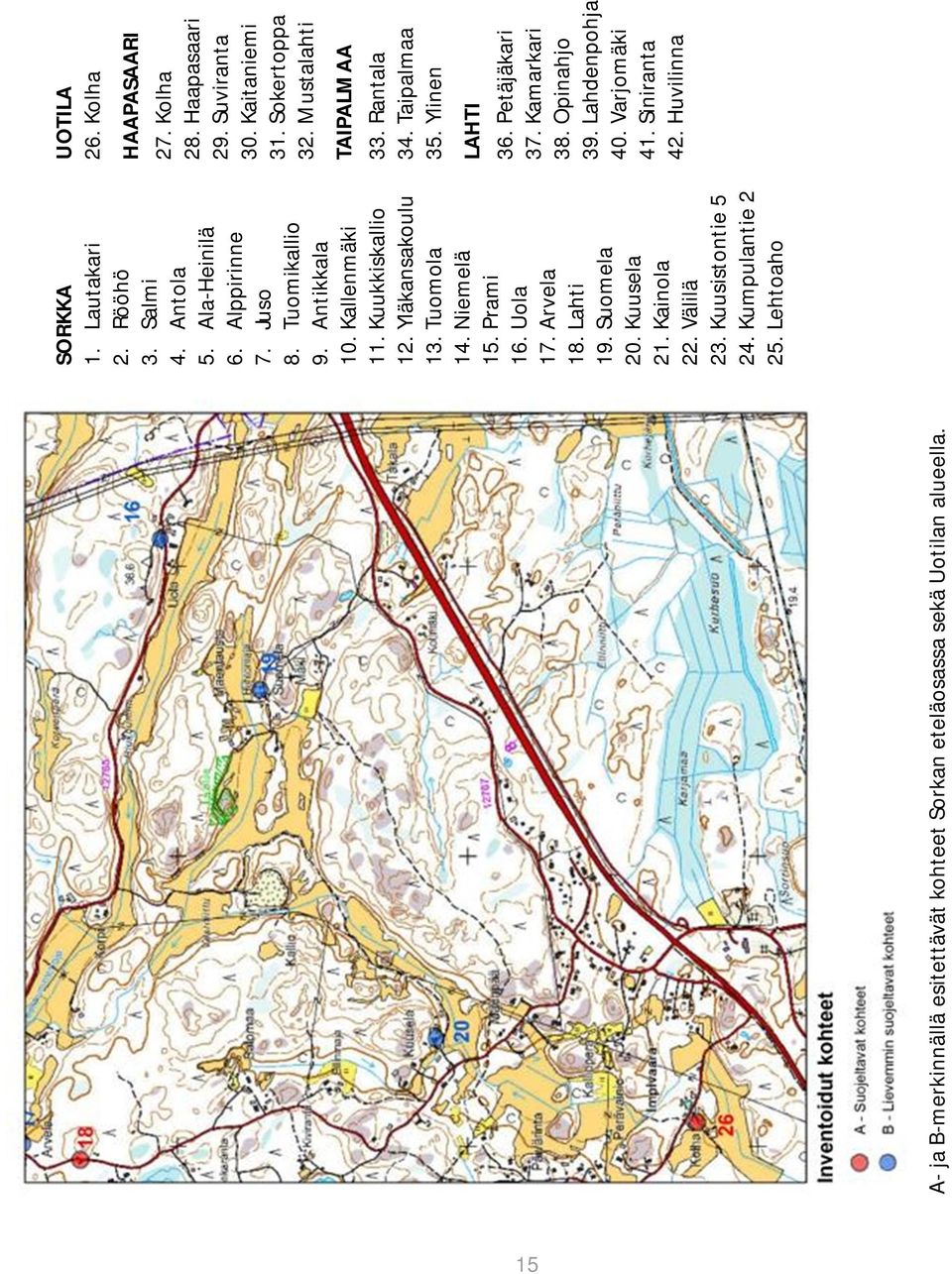 Kainola 22. Välilä 23. Kuusistontie 5 24. Kumpulantie 2 25. Lehtoaho UOTILA 26. Kolha HAAPASAARI 27. Kolha 28. Haapasaari 29. Suviranta 30. Kaitaniemi 31. Sokertoppa 32.