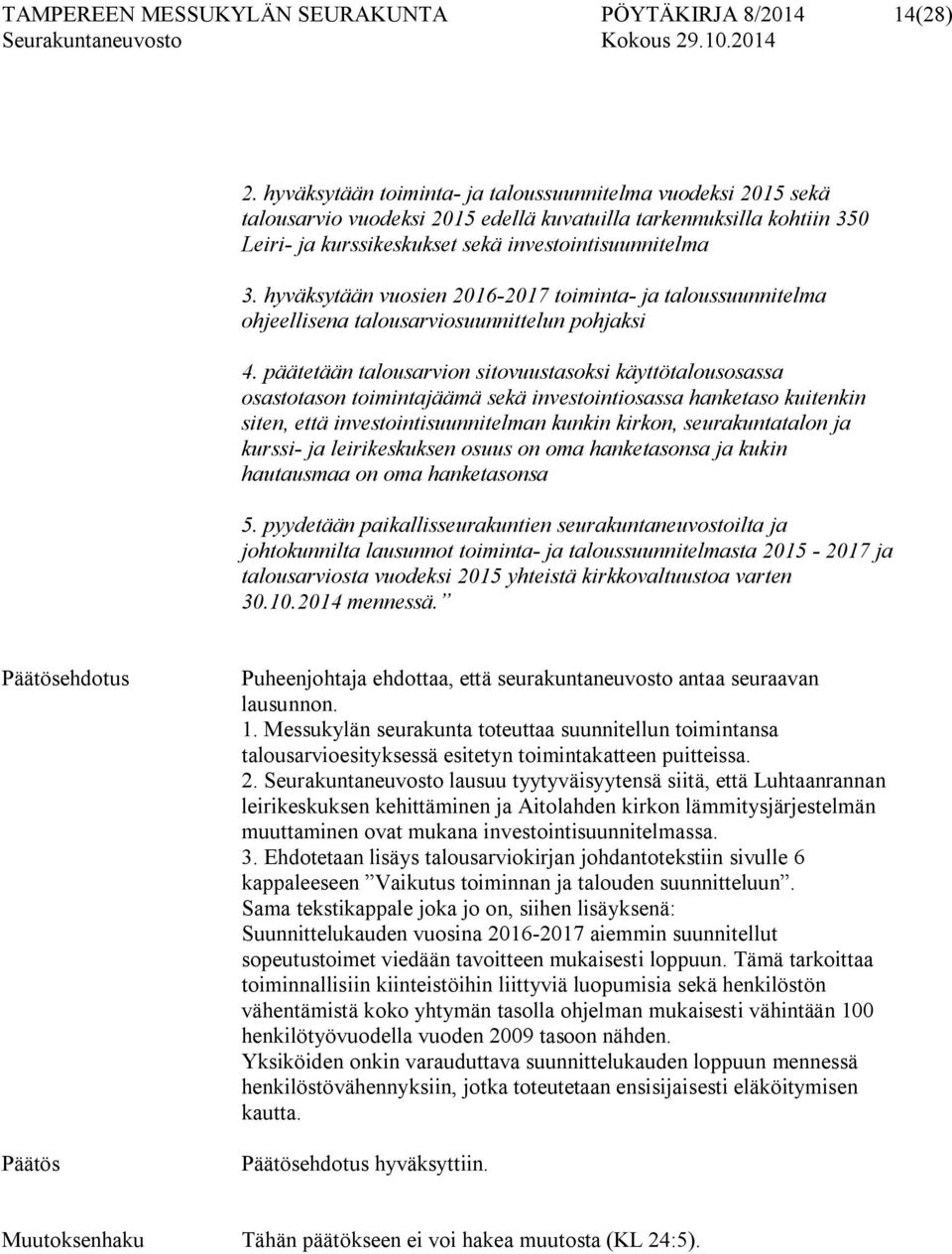 hyväksytään vuosien 2016-2017 toiminta- ja taloussuunnitelma ohjeellisena talousarviosuunnittelun pohjaksi 4.