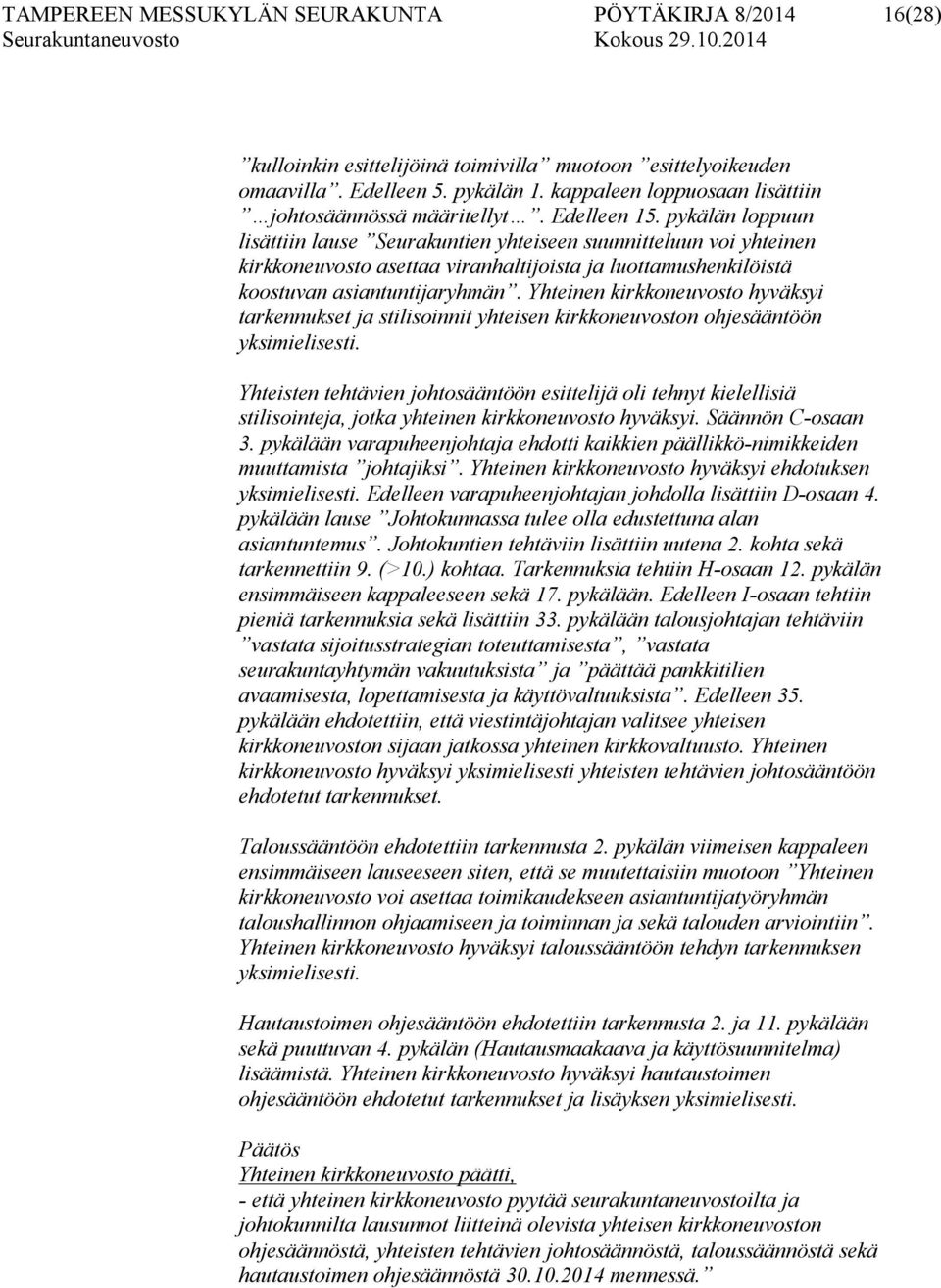 pykälän loppuun lisättiin lause Seurakuntien yhteiseen suunnitteluun voi yhteinen kirkkoneuvosto asettaa viranhaltijoista ja luottamushenkilöistä koostuvan asiantuntijaryhmän.