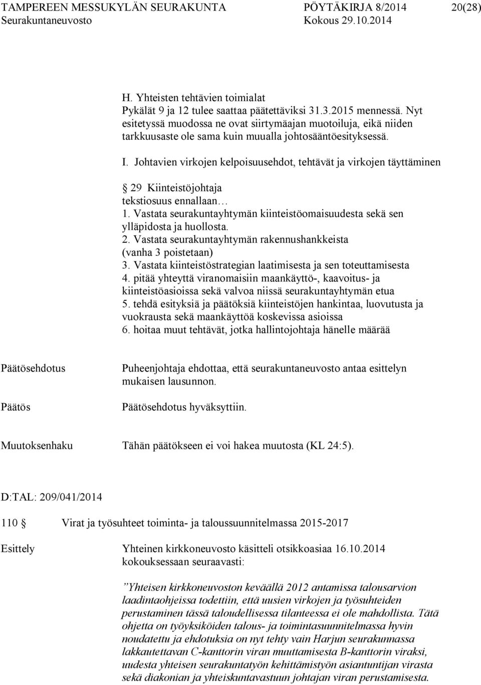 Johtavien virkojen kelpoisuusehdot, tehtävät ja virkojen täyttäminen 29 Kiinteistöjohtaja tekstiosuus ennallaan 1. Vastata seurakuntayhtymän kiinteistöomaisuudesta sekä sen ylläpidosta ja huollosta.