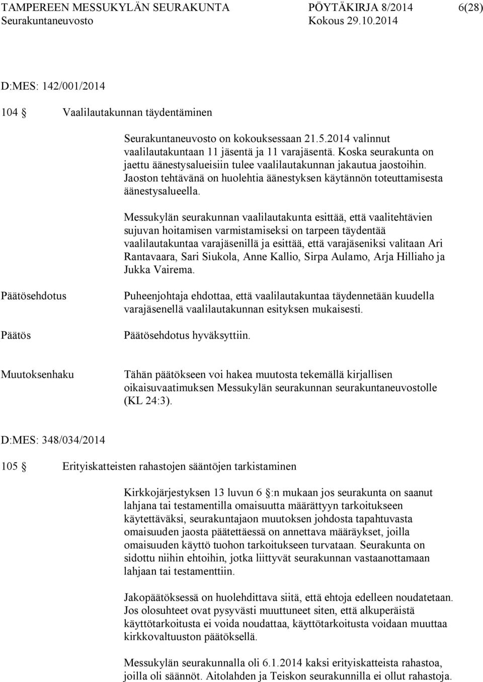 Jaoston tehtävänä on huolehtia äänestyksen käytännön toteuttamisesta äänestysalueella.