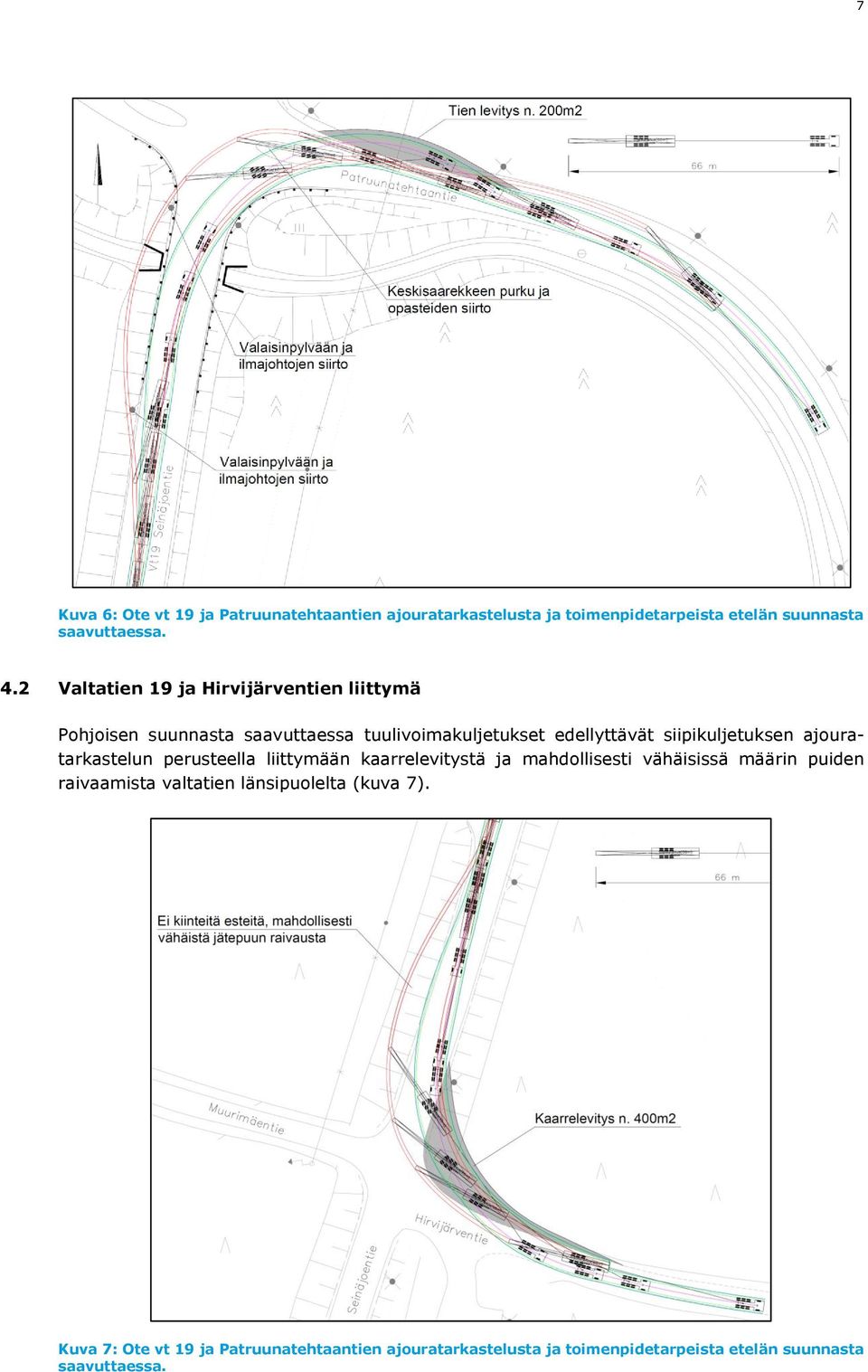 siipikuljetuksen ajouratarkastelun perusteella liittymään kaarrelevitystä ja mahdollisesti vähäisissä määrin puiden