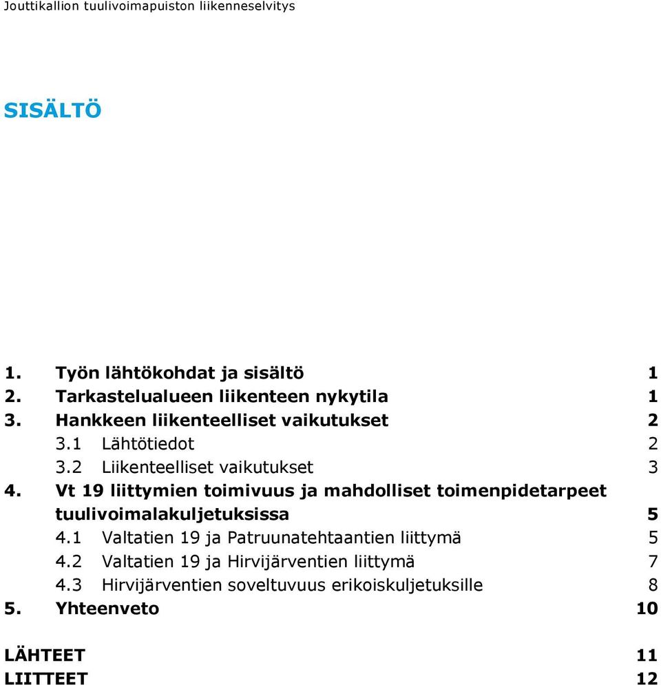 2 Liikenteelliset vaikutukset 3 4. Vt 19 liittymien toimivuus ja mahdolliset toimenpidetarpeet tuulivoimalakuljetuksissa 5 4.