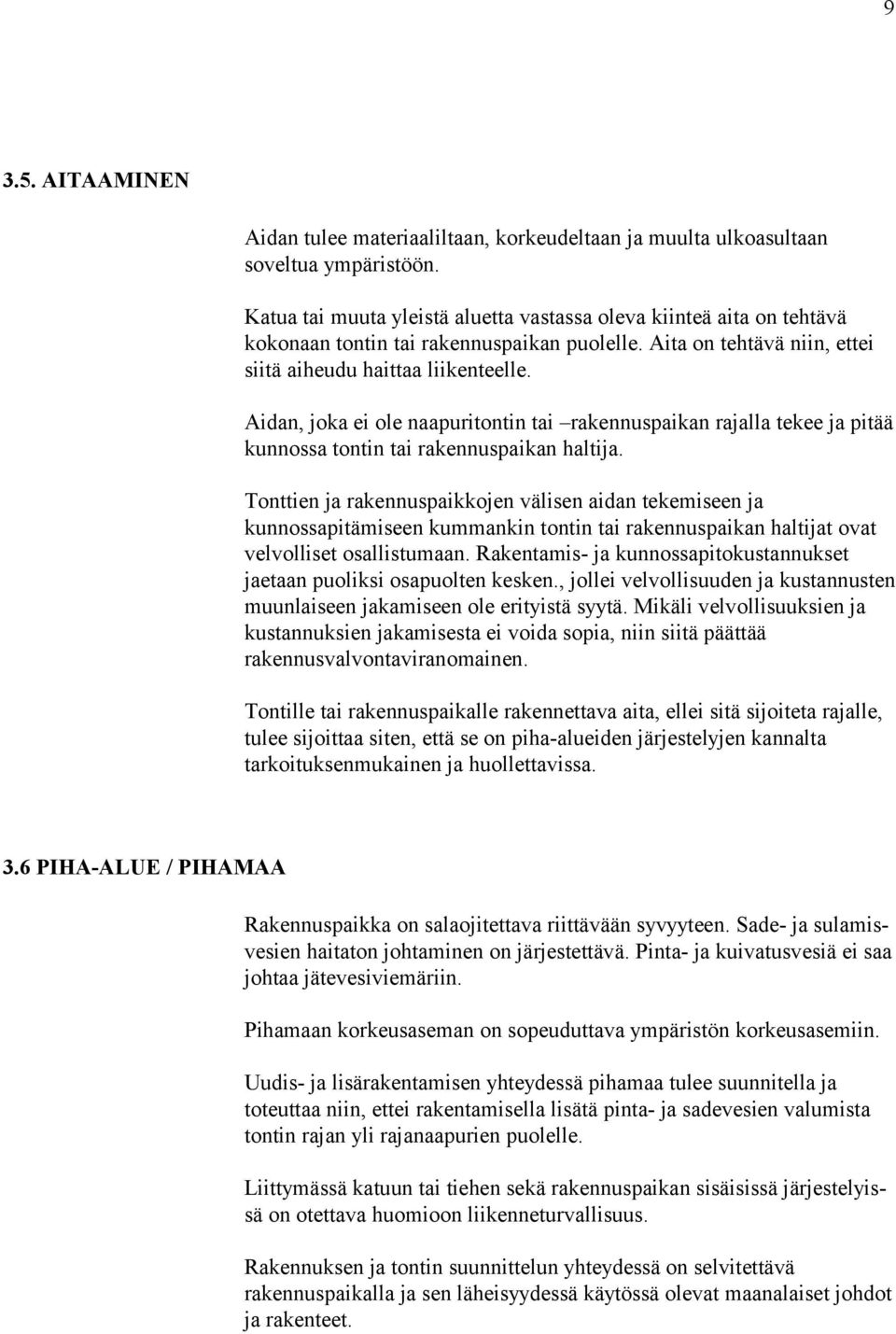 Aidan, joka ei ole naapuritontin tai rakennuspaikan rajalla tekee ja pitää kunnossa tontin tai rakennuspaikan haltija.