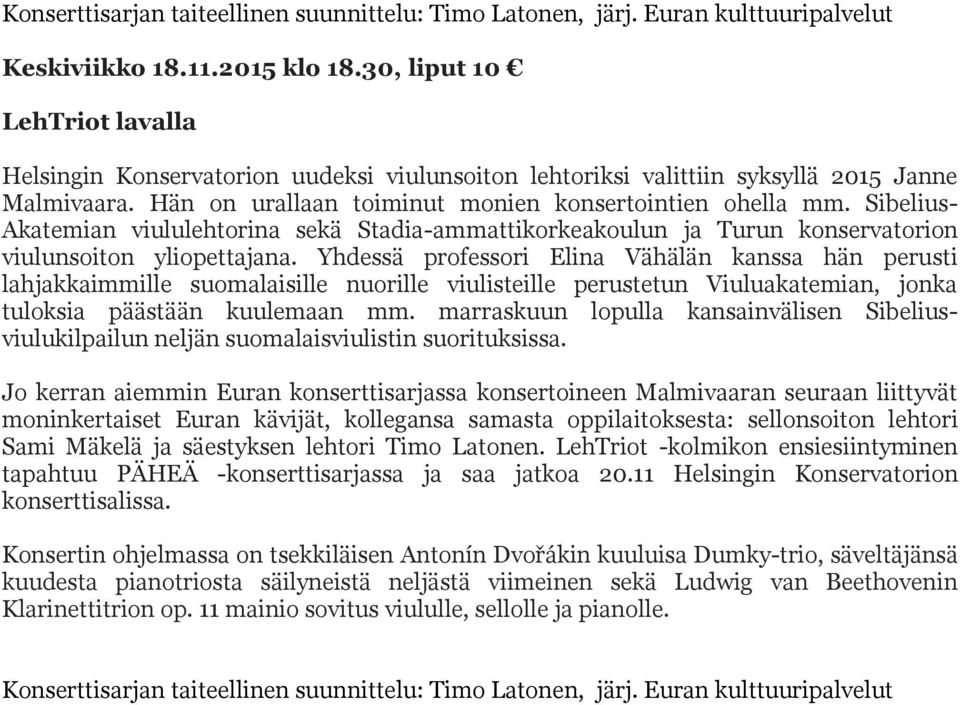 Sibelius- Akatemian viululehtorina sekä Stadia-ammattikorkeakoulun ja Turun konservatorion viulunsoiton yliopettajana.