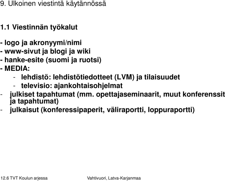 (suomi ja ruotsi) - MEDIA: - lehdistö: lehdistötiedotteet (LVM) ja tilaisuudet - televisio: