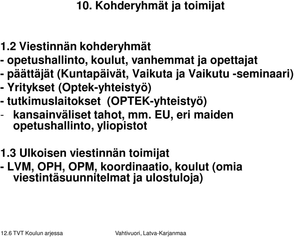 Vaikuta ja Vaikutu -seminaari) - Yritykset (Optek-yhteistyö) - tutkimuslaitokset (OPTEK-yhteistyö) -