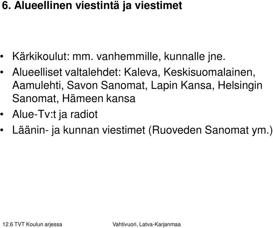 Alueelliset valtalehdet: Kaleva, Keskisuomalainen, Aamulehti, Savon