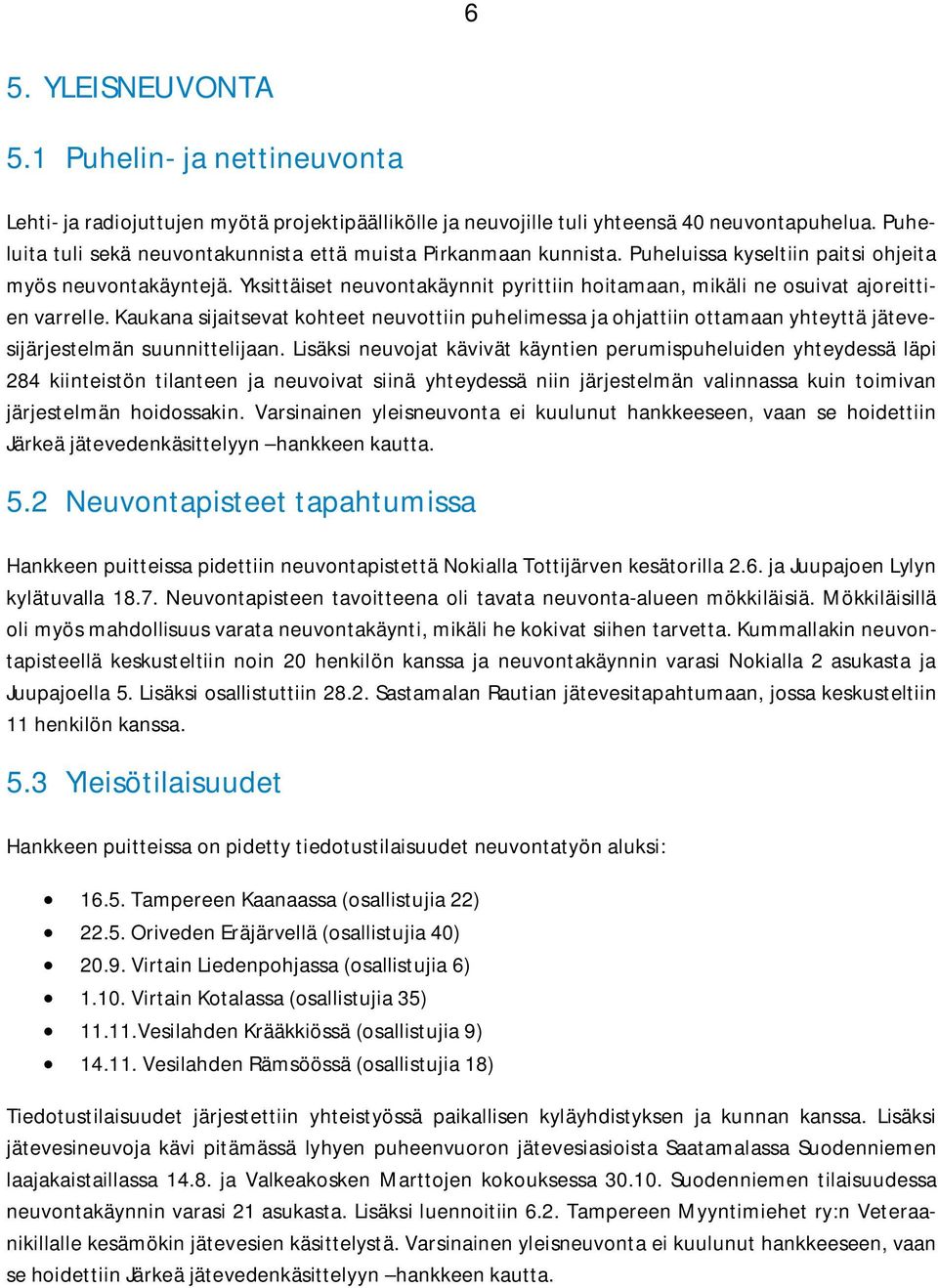 Yksittäiset neuvontakäynnit pyrittiin hoitamaan, mikäli ne osuivat ajoreittien varrelle.