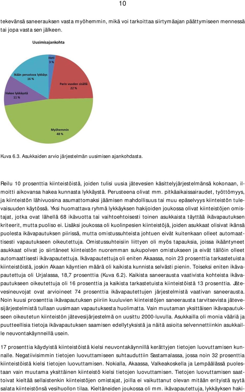 pitkäaikaissairaudet, työttömyys, ja kiinteistön lähivuosina asumattomaksi jäämisen mahdollisuus tai muu epäselvyys kiinteistön tulevaisuuden käytössä.