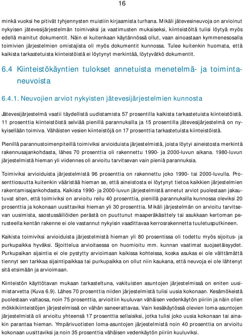 Näin ei kuitenkaan käytännössä ollut, vaan ainoastaan kymmenesosalla toimivien järjestelmien omistajista oli myös dokumentit kunnossa.