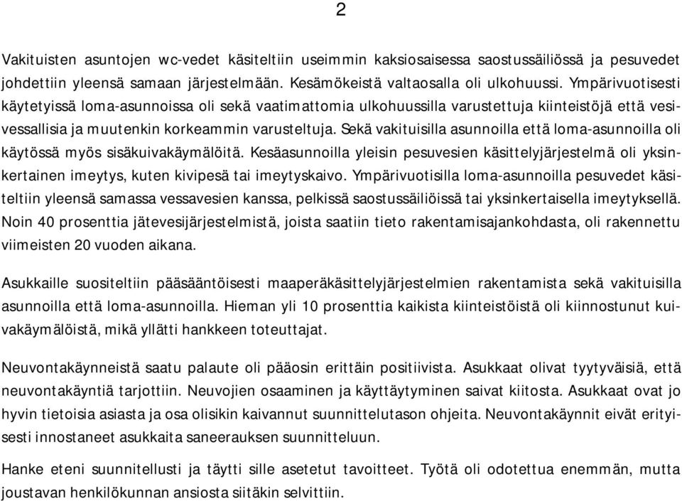 Sekä vakituisilla asunnoilla että loma-asunnoilla oli käytössä myös sisäkuivakäymälöitä.