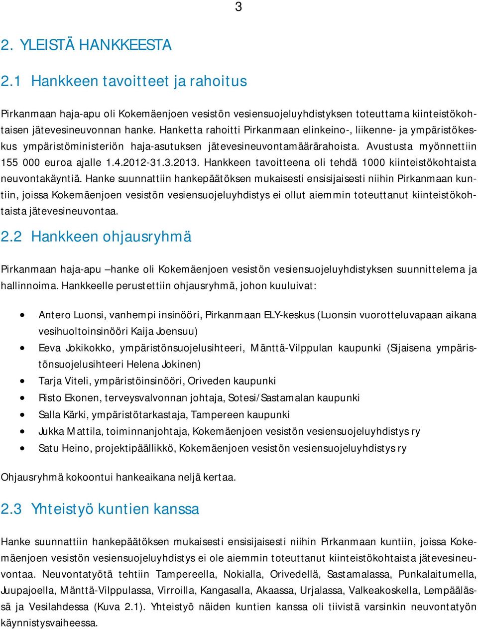 Hankkeen tavoitteena oli tehdä 1000 kiinteistökohtaista neuvontakäyntiä.